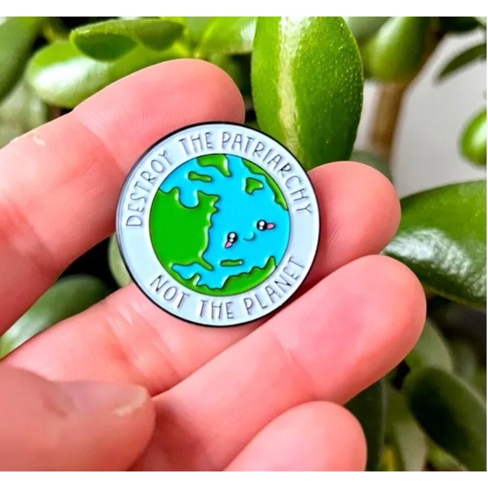 Brand new "Destroy the Patriarchy, Not the Planet" enamel pin
